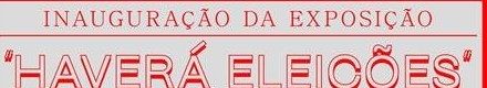 INAUGURAÇÂO DA EXPOSIÇÃO  “HAVERÁ ELEIÇÕES” – 1975: AS PRIMEIRAS ELEIÇÔES LIVRES EM PORTUGAL